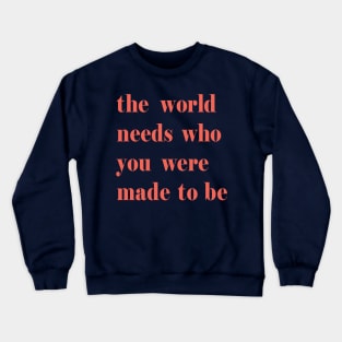 The World Needs Who You Were Made To Be pink Crewneck Sweatshirt